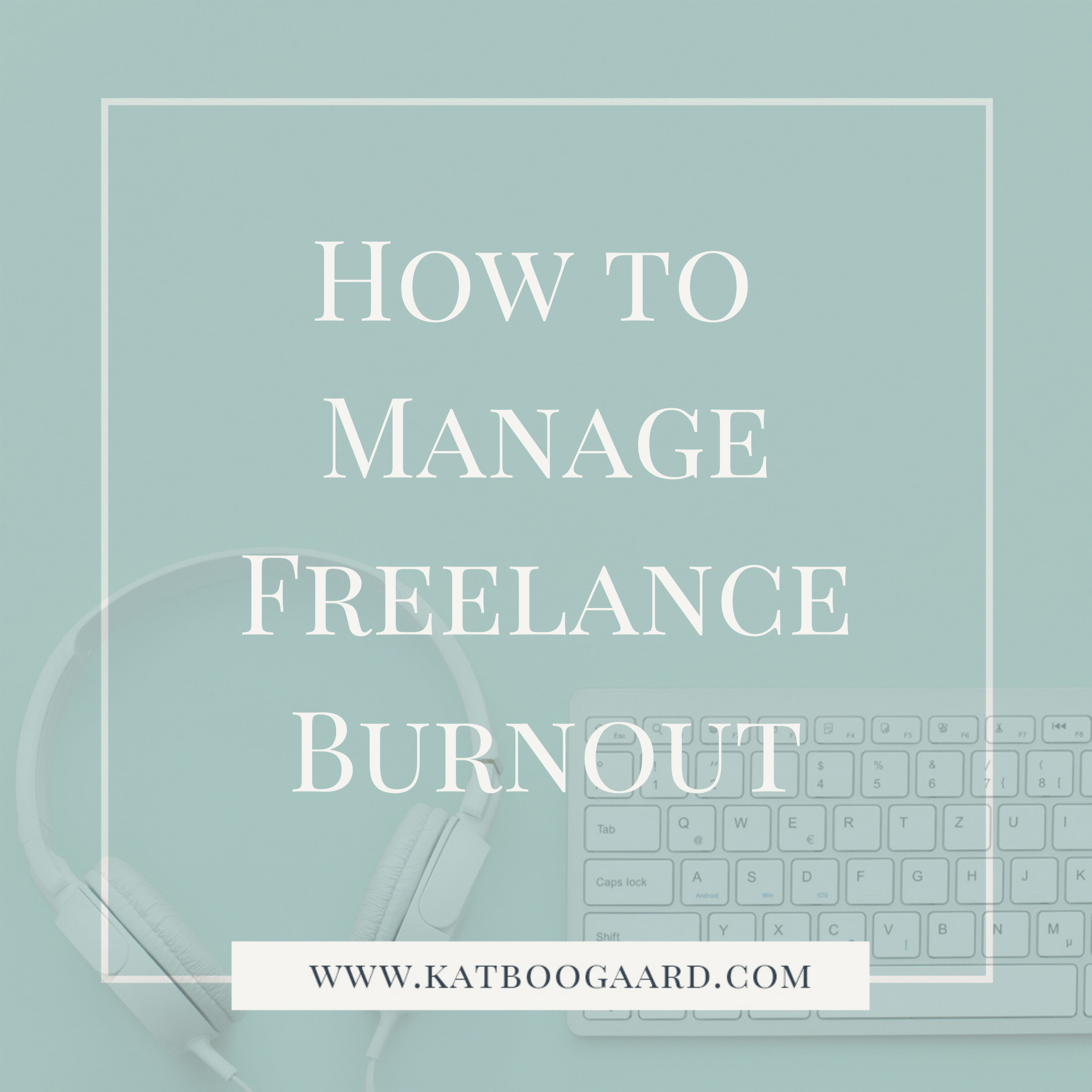 title image for how to manage freelance burnout