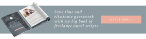 Product image that states "save time and eliminate guesswork with my big book of freelance email scripts."