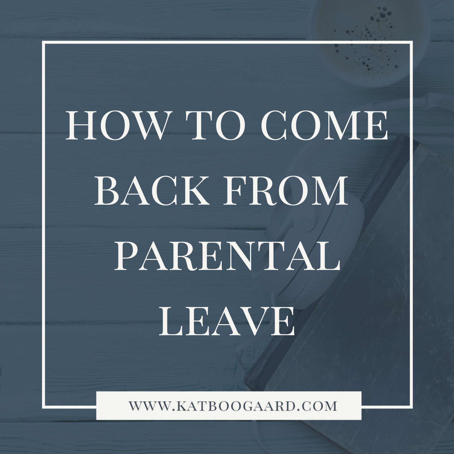 decorative title image for how to come back from freelance maternity leave